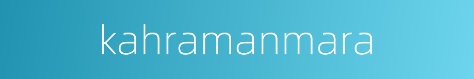 kahramanmara的同义词