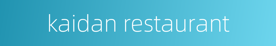 kaidan restaurant的同义词
