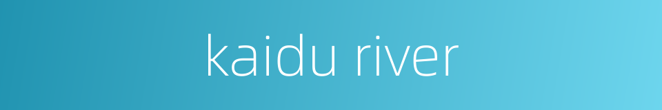 kaidu river的同义词