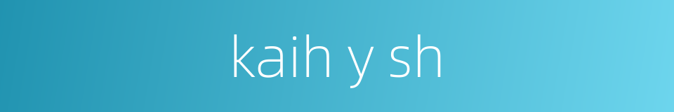 kaih y sh的同义词