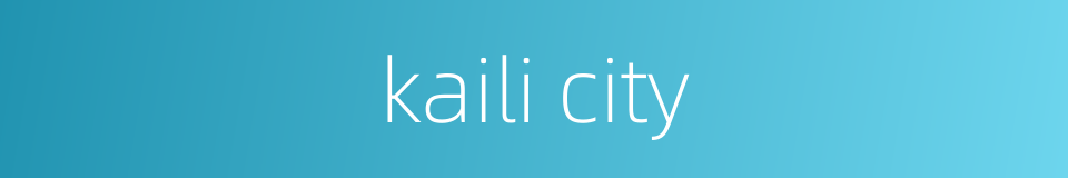 kaili city的同义词