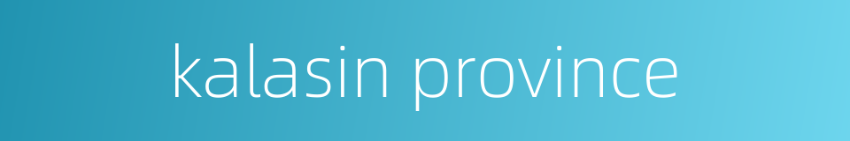 kalasin province的同义词