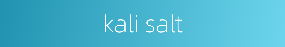 kali salt的同义词