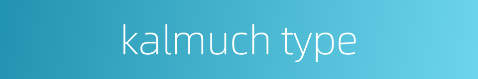 kalmuch type的同义词