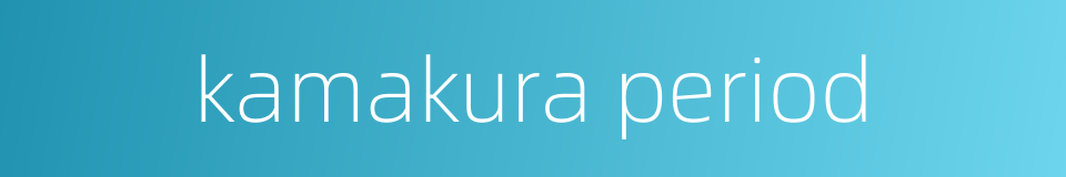 kamakura period的同义词
