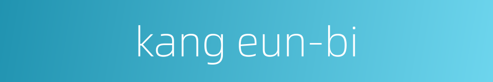 kang eun-bi的同义词