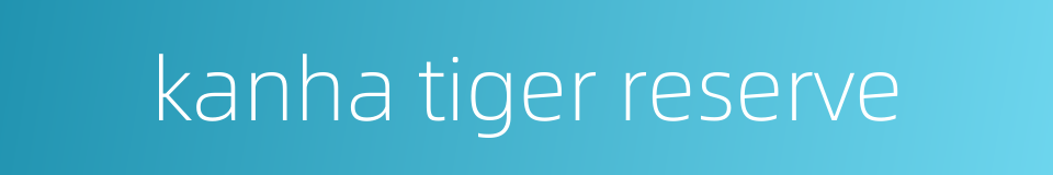 kanha tiger reserve的同义词