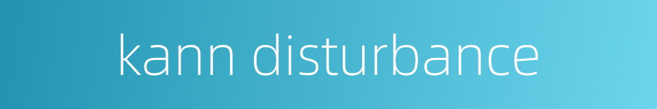 kann disturbance的同义词