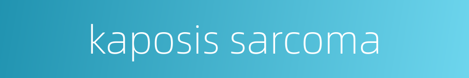 kaposis sarcoma的同义词