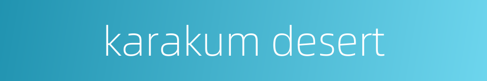 karakum desert的同义词