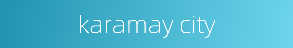 karamay city的同义词