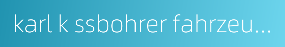 karl k ssbohrer fahrzeugwerke的同义词