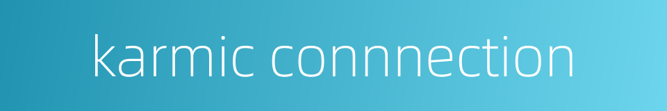karmic connnection的同义词