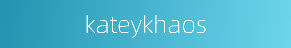 kateykhaos的同义词