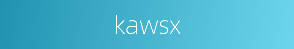 kawsx的同义词