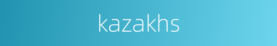 kazakhs的同义词