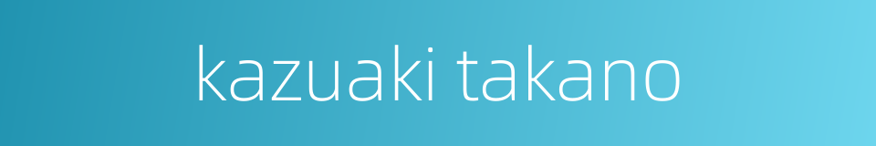 kazuaki takano的同义词