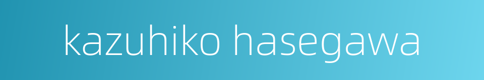 kazuhiko hasegawa的同义词
