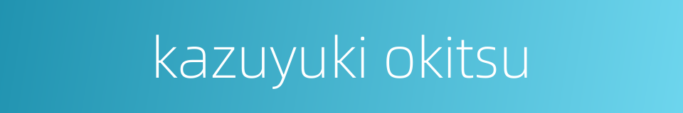 kazuyuki okitsu的同义词