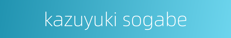 kazuyuki sogabe的同义词