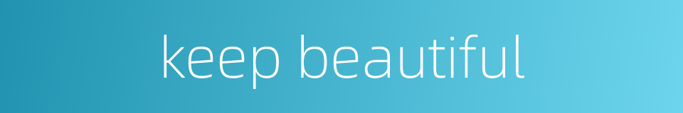 keep beautiful的同义词