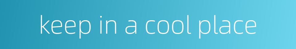 keep in a cool place的同义词