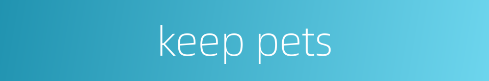 keep pets的同义词
