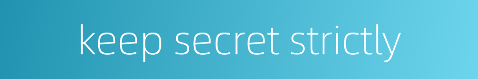 keep secret strictly的同义词