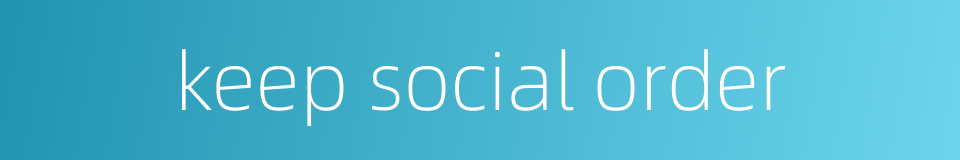 keep social order的同义词