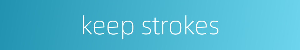 keep strokes的同义词