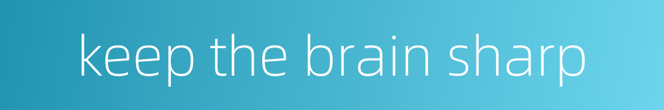 keep the brain sharp的同义词