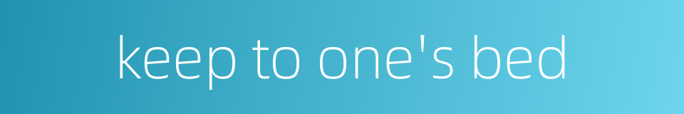 keep to one's bed的同义词