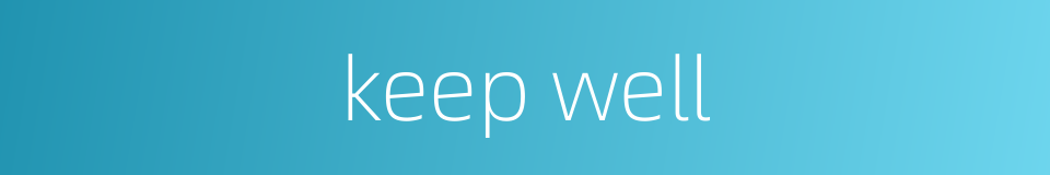 keep well的同义词