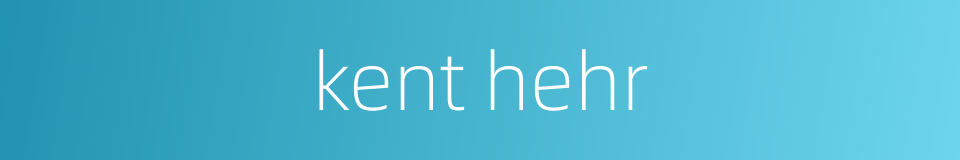 kent hehr的同义词
