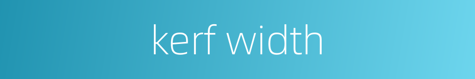 kerf width的同义词