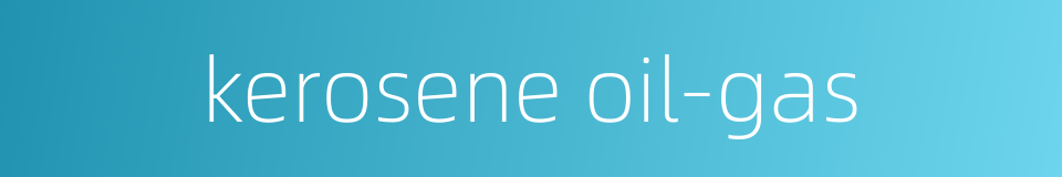 kerosene oil-gas的同义词