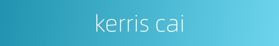 kerris cai的同义词