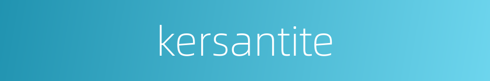 kersantite的同义词