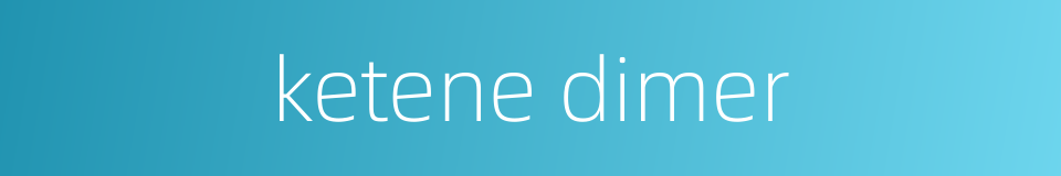 ketene dimer的同义词