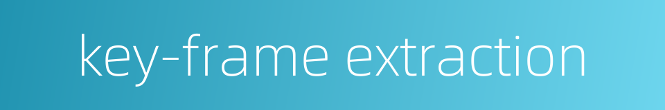 key-frame extraction的同义词