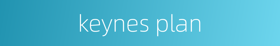 keynes plan的同义词
