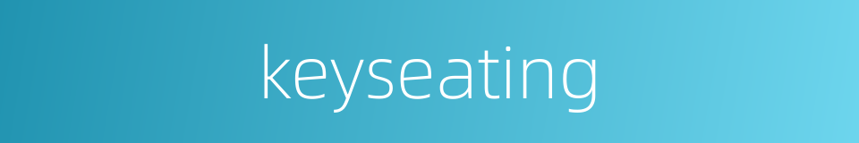 keyseating的同义词