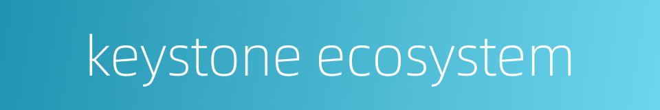 keystone ecosystem的同义词