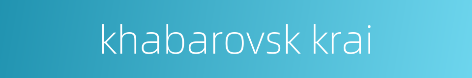 khabarovsk krai的同义词