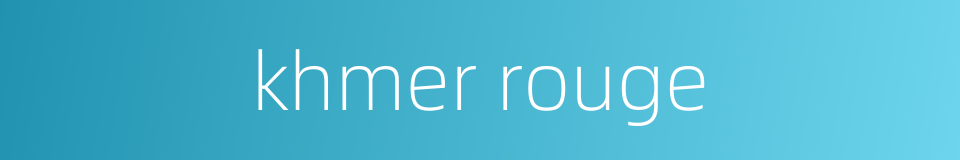 khmer rouge的同义词