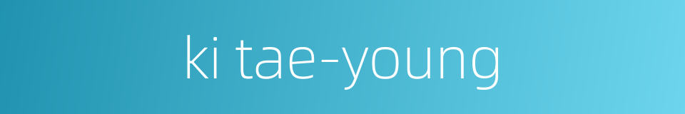 ki tae-young的同义词