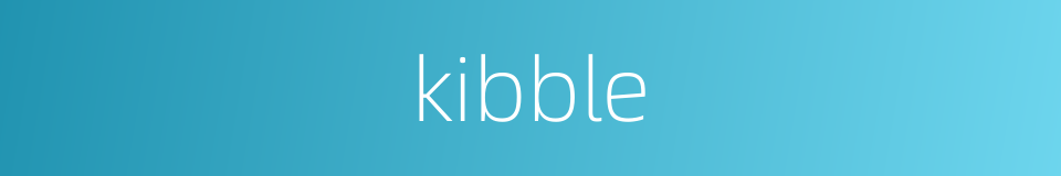 kibble的同义词