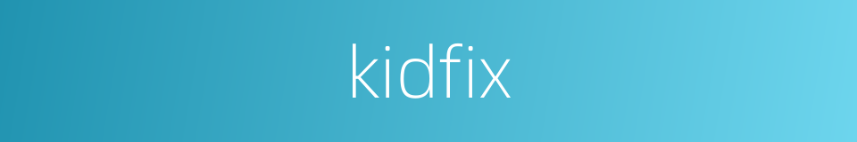 kidfix的同义词