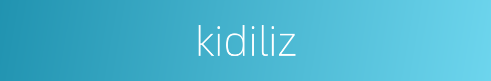 kidiliz的同义词