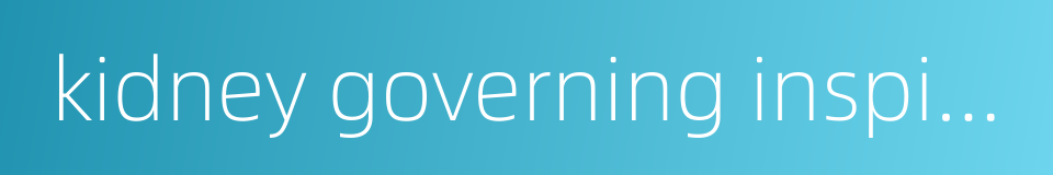 kidney governing inspiration的同义词